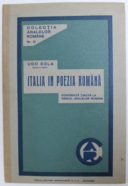 ITALIA IN POEZIA ROMANA de UGO SOLA , CONFERINTA TINUTA LA CERCUL ANALELOR ROMANE , 1934