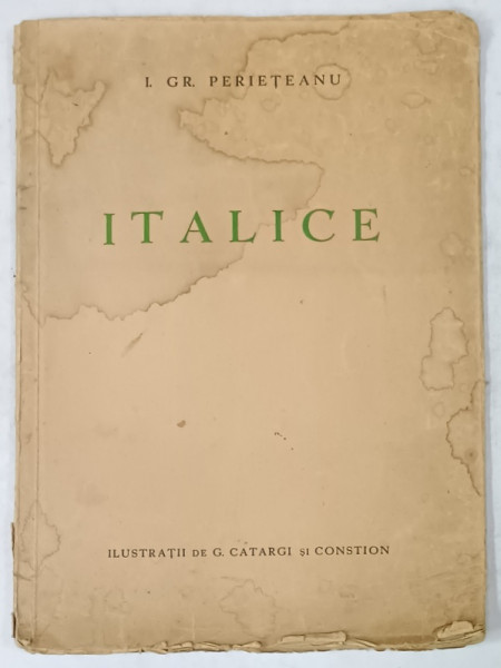 ITALICE , SONETE de I. GR. PERIETEANU , ilustratii de G. CATARGI si CONSTION , 1937 , DEDICATIE * , EXEMPLAR  41 DIN 500 *