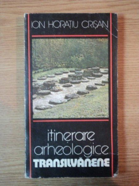 ITINERARE ARHEOLOGICE TRANSILVANENE de ION HORATIU CRISAN , 1982