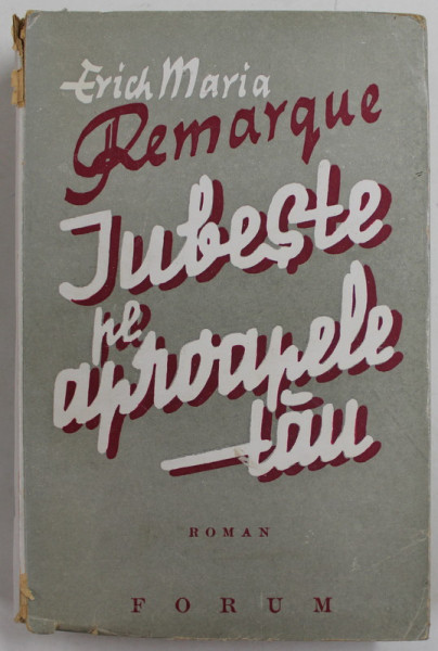 IUBESTE PE APROAPELE TAU de ERICH MARIA REMARQUE , roman , 1945 , COTOR CU DEFECTE