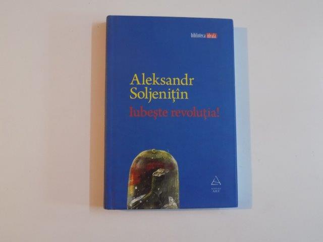 IUBESTE REVOLUTIA de ALEKSANDR SOLJENITIN , 2009