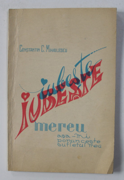 IUBESTE ! .. versuri .de CONSTANTIN C. MIHAILESCU , 1970 , DEDICATIE*