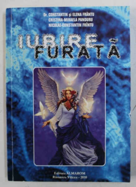 IUBIRE FURATA de CONSTANTIN si ELENA FRANTU ...NICOLAE CONSTANTIN FRANTU , 2010