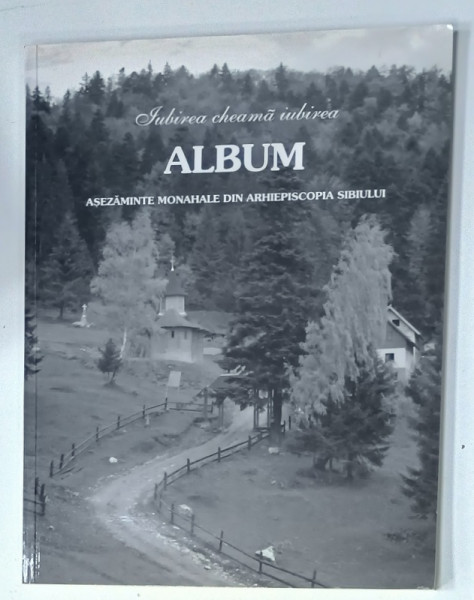 IUBIREA CHEAMA IUBIREA , ALBUM ASEZAMINTE MONAHALE DIN ARHIEPISCOPIA SIBIULUI , 2008