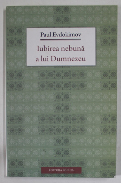 IUBIREA NEBUNA A LUI DUMNEZEU de PAUL EVDOKIMOV , 2013