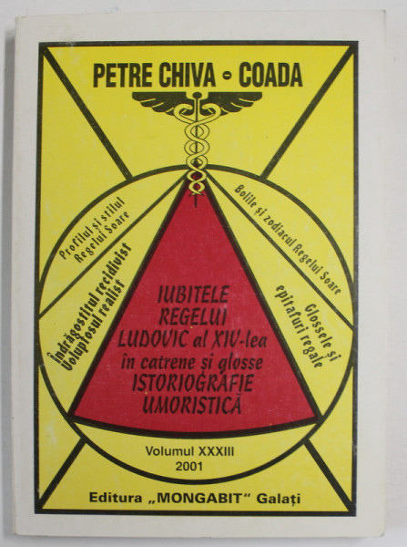 IUBITELE REGELUI LUDOVIC AL XIV - LEA IN CATRENE SI GLOSSE , ISTORIOGRAFIE UMORISTICA , VOLUMUL 33 de PETRE CHIVA  - COADA  , APARUTA 2001 , DEDICATIE *