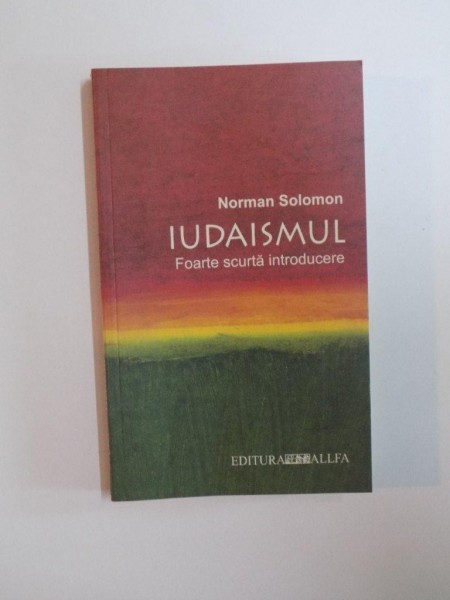 IUDAISMUL , FOARTE SCURTA INTRODUCERE de NORMAN SOLOMON , EDITURA ALLFA