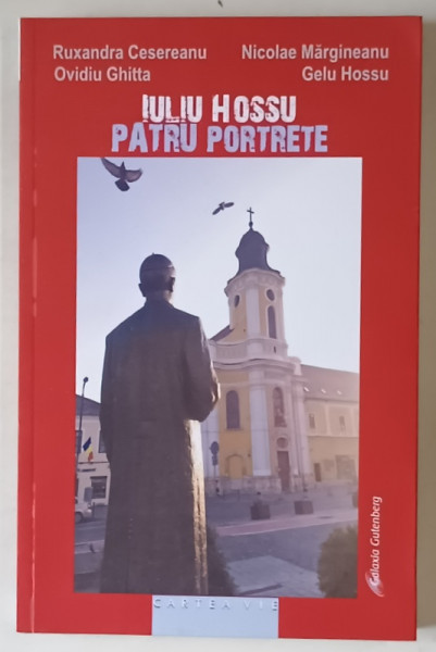 IULIU HOSSU , PATRU PORTRETE , EDITIA A II - A de RUXANDRA CESEREANU ... GELU HOSSU , 2025