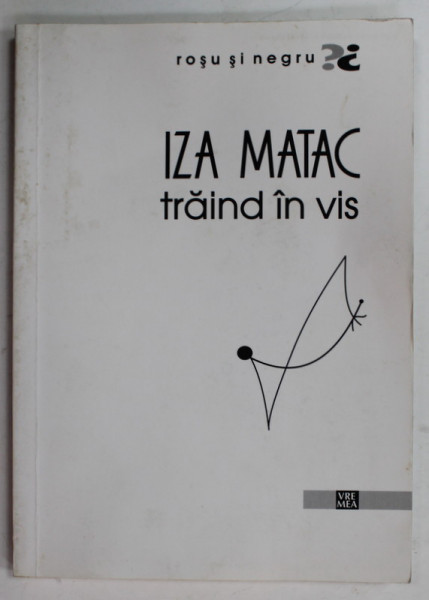 IZA MATAC , TRAIND IN VIS , 2015 , DEDICATIE *