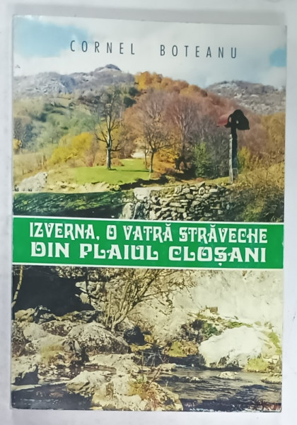 IZVERNA , O VATRA STRAVECHE DIN PLAIUL BOTOSANI de CORNEL BOTEANU , 2001 , DEDICATIE *