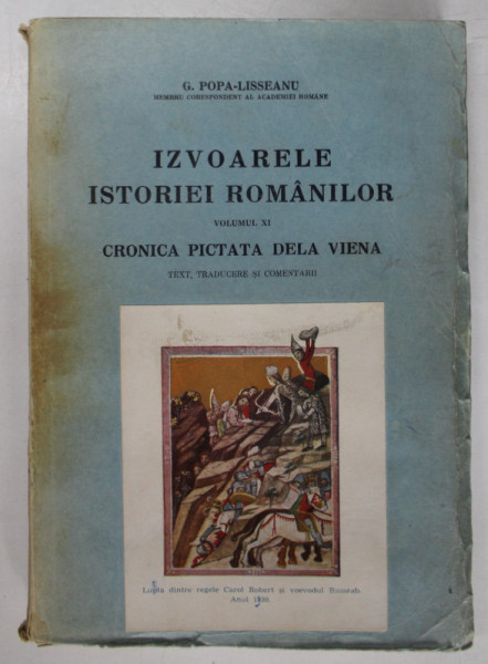 IZVOARELE ISTORIEI ROMANILOR, CRONICA PICTATA DE LA VIENA - VOL. XI de G. POPA LISSEANU - BUCURESTI, 1937 ,