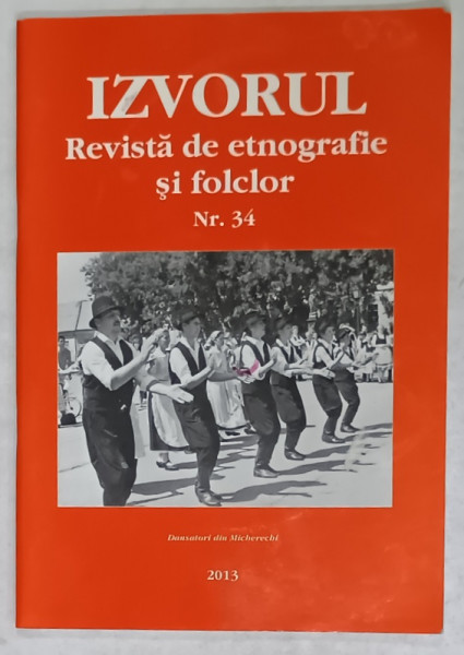 IZVORUL , REVISTA DE ETNOGRAFIE SI FOLCLOR , NR. 34 , 2013