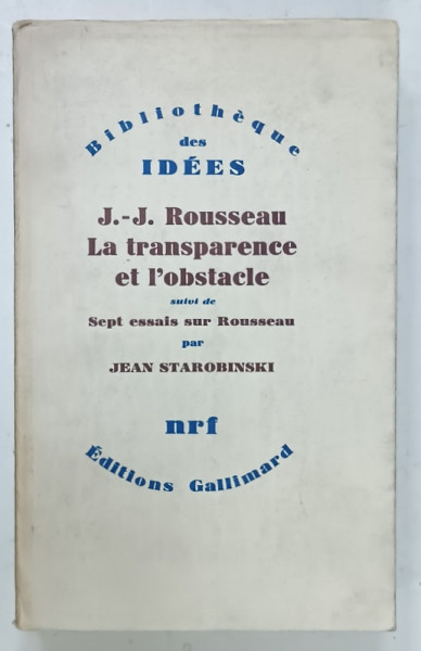 J.- J. ROUSSEAU , LA TRANSPARENCE ET L 'OBSTACLE , suivi de SEPT ESSAIS SUR ROUSSEAU par JEAN STAROBINSKI , 1971 , CONTINE DEDICATIA  AUTORULUI *