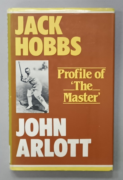 JACK HOBBS , PROFILE OF ' THE MASTER ' by JOHN ARLOTT , 1981