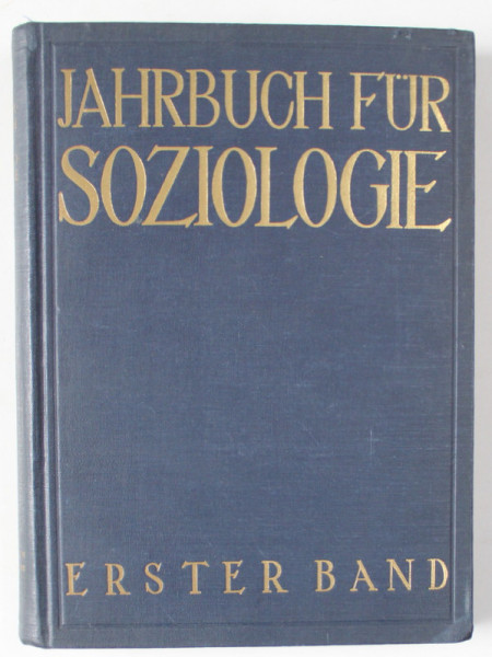 JAHRBUCH FUR SOZIOLOGIE , EINE INTERNATIONALE SAMMLUNG ( ANUAR SOCILOGIC - COLECTIE DE TEXTE INTERNATIONALE  ), VOLUMUL I , TEXT IN LIMBA GERMANA , 1925 , EXEMPLAR SEMNAT DE TRAIAN HERSENI *