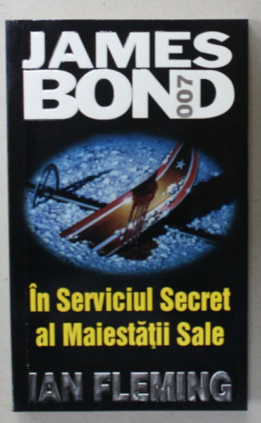 JAMES BOND 007 : IN SERVICIUL SECRET AL MAJESTATII SALE  de IAN FLEMING , 2002