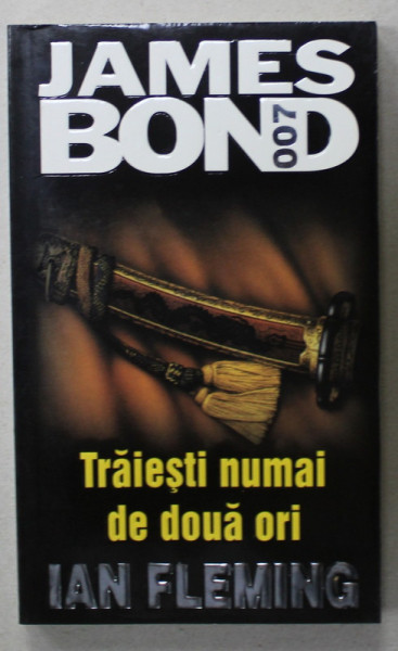 JAMES BOND 007 : TRAIESTI NUMAI DE DOUA ORI   de IAN FLEMING , 2003