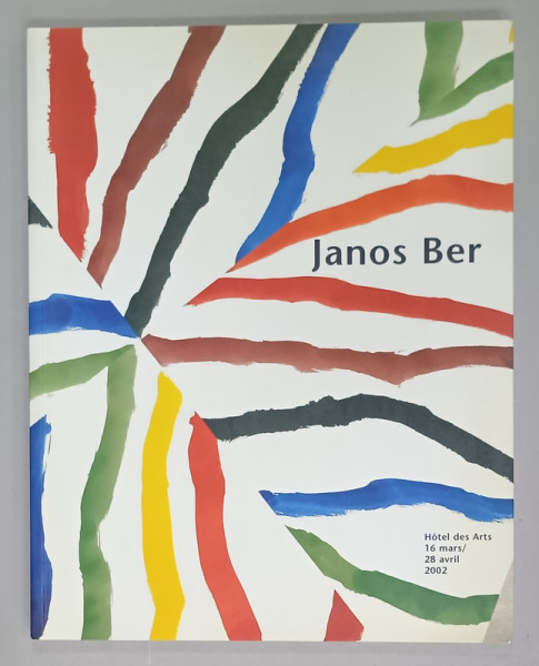 JANOS BER , ALBUM  DE EXPOZITIE CU TEXT IN LIMBA FRANCEZA , 28 AVRIL 2002