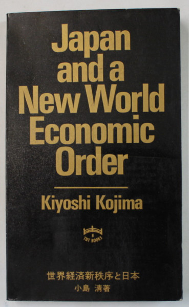 JAPAN AND A NEW WORLD ECONOMIC ORDER by KIYOSHI KOJIMA , 1977