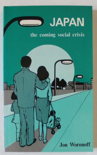 JAPAN , THE COMING SOCIAL CRISIS by JON WORONOFF , 1980