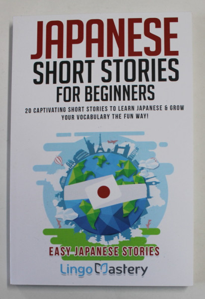 JAPANES SHORT STORIES FOR BEGINNERS - 20 CAPTIVATING SHORT STORIES TO LEARN JAPANESE , 2020