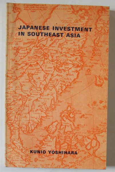 JAPANESE INVESTMENT IN SOUTHEAST ASIA by KUNIO YOSHIHARA , 1976