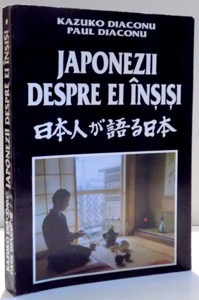 JAPONEZII DESPRE EI INSISI de KAZUKO DIACONU SI PAUL DIACONU , VOL I , 1994