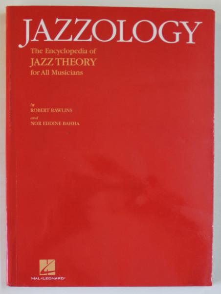 JAZZOLOGY , THE ENCYCLOPEDIA OF JAZZ THEORY FOR ALL MUSICIANS by ROBERT RAWLINS and NOR EDDINE BAHHA , 2005