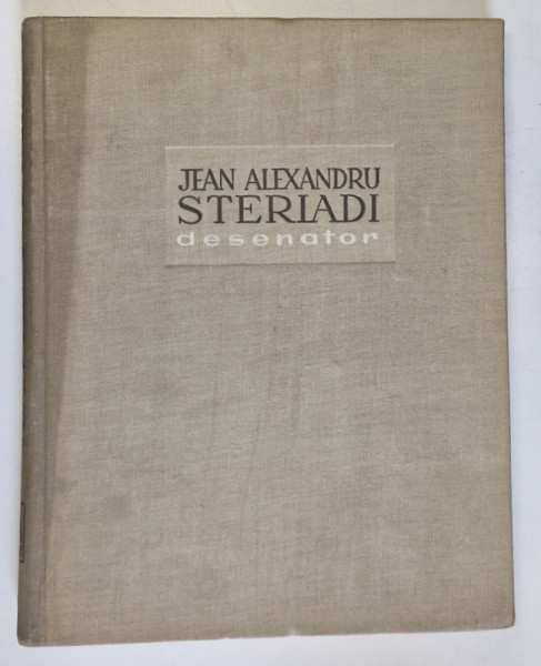 JEAN ALEXANDRU STERIADI DESENATOR album intocmit de si cu o prefata de Acad. G. OPRESCU