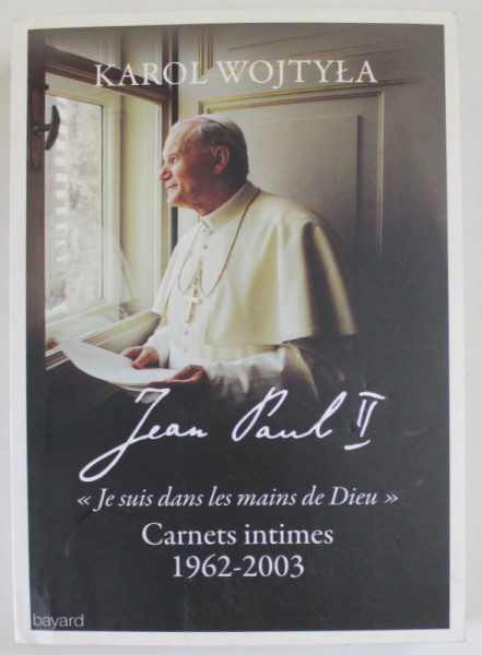 JEAN PAUL II - '' JE SUIS DANS LES MAINS DE DIEU '' , CARNETS INTIMES , 1962- 2003 par KAROL WOJTLA , 2014