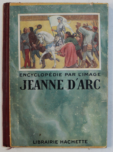 JEANNE D ' ARC  - SERIE ' ENCYCLOPEDIE PAR L ' IMAGE , 1925