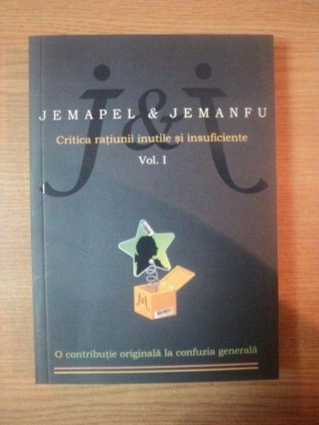 JEMAPEL &amp; JEMANFU , CRITICA RATIUNII INUTILE SI INSUFICIENTE , VOL I , 2011