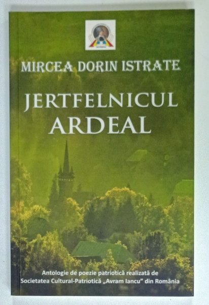 JERTFELNICUL ARDEAL de MIRCEA DORIN ISTRATE , ANTOLOGIE DE POEZIE PATRIOTICA ...2021