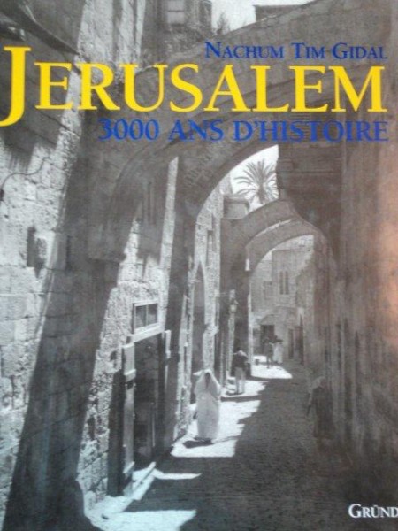 JERUSALEM. 300 ANS D'HISTOIRE de NACHUM TIM GIDAL  1995