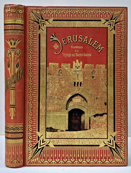 Jerusalem, Souvenirs d'un voyage en Terre Sainte / Ierusalim, Amintiri dintr-o calatorie în Tara Sfanta de Josephine Turck de Belloc - Paris, 1887