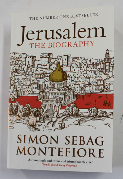 JERUSALEM - THE  BIOGRAPHY by SIMON SEBAG MONTEFIORE , 2012