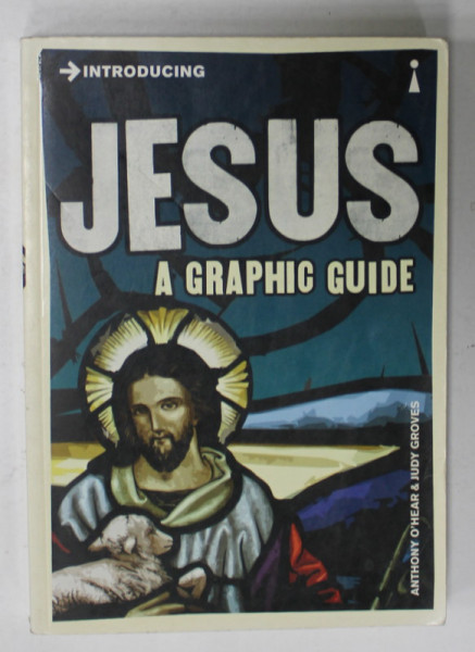 JESUS , A GRAPHIC GUIDE by ANTHONY O 'HEAR and JUDY GROVES , 2012