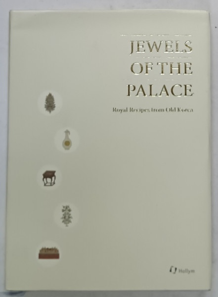 JEWELS OF THE PALACE , ROYAL RECIPES FROM OLD KOREA , 2019