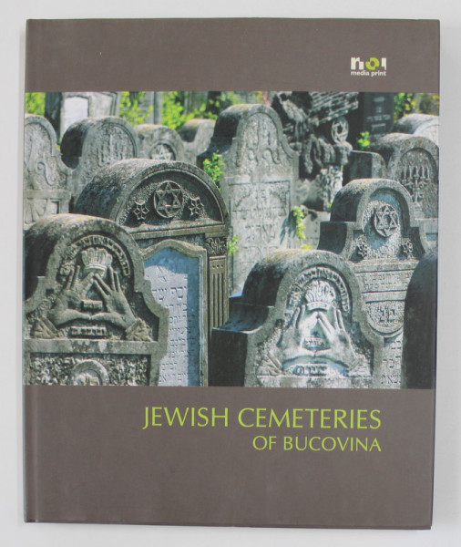 JEWISH CEMETERIES OF BUCOVINA , AN ILLUSTRATED BOOK FOR TOURISTS AND AGAINST FORGETTING , 2009