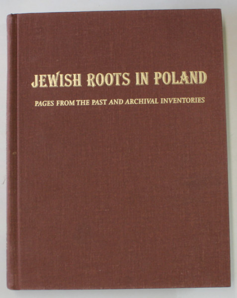 JEWISH ROOTS IN POLAND , PAGES FROM THE PAST AND ARCHIVAL INVENTORIES  by MIRIAM WEINER , 1998 , DEDICATIE *