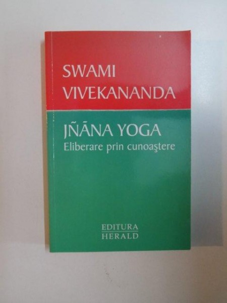 JNANA YOGA , ELIBERARE PRIN CUNOASTERE de SWAMI VIVEKANANDA , 2013