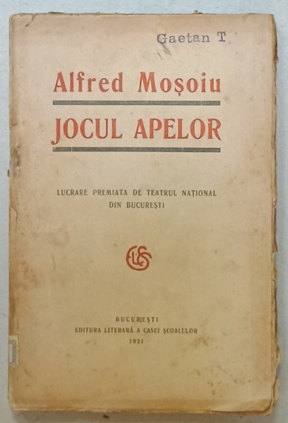 JOCUL APELOR , COMEDIE IN 3 ACTE de ALFRED MOSOIU , 1921