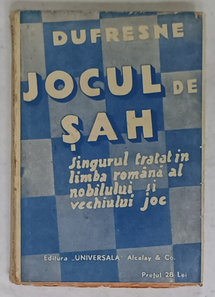 JOCUL DE SAH de DUFRESNE , SINGURUL TRATAT IN LIMBA ROMANA AL NOBILUI SI VECHIULUI  JOC , EDITIE INTERBELICA