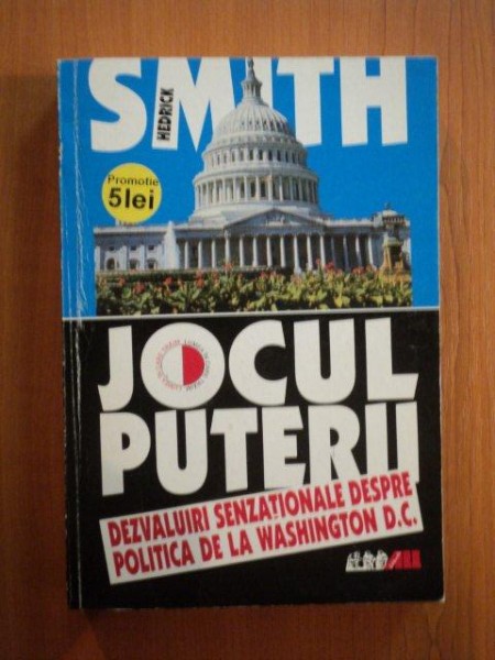 JOCUL PUTERII. DEZVALUIRI SENZATIONALE DESPRE POLITICA DE LA WASHINGTON D.C. de HEDRICK SMITH  1998