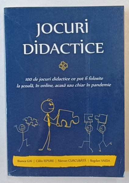 JOCURI DIDACTICE , 100 CE JOCURI ...CE  POT FI FOLOSITE LA SCOALA , IN ONLINE , ACASA ...de BIANCA GAI ...BOGDAN VAIDA , 2021