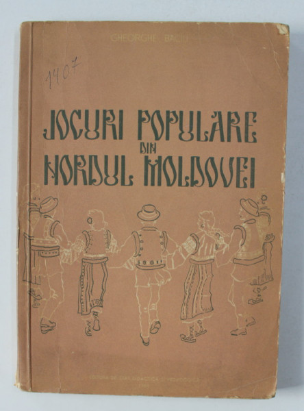 JOCURI POPULARE DIN NORDUL MOLDOVEI de GHEORGHE BACIU ,CONTINE PARTITURI SI DESCRIEREA MISCARILOR DE DANS ,  1958