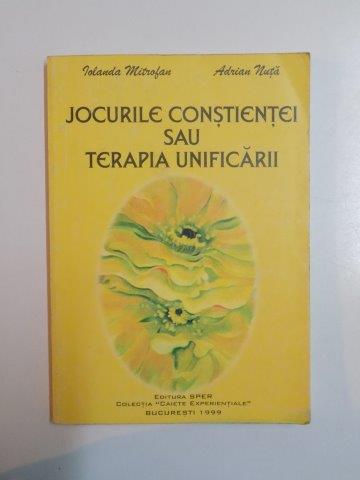 JOCURILE CONSTIINTEI SAU TERAPIA UNIFICARII de IOLANDA MITROFAN SI ADRIAN NUTA 1999