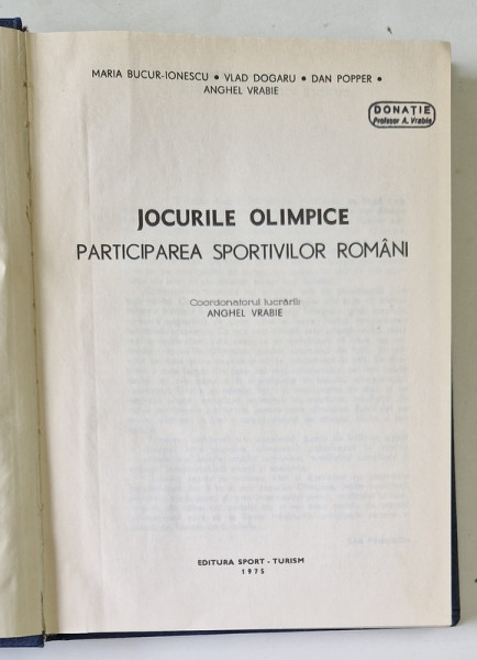 JOCURILE OLIMPICE , PARTICIPAREA SPORTIVILOR ROMANI de MARIA BUCUR - IONESCU , VLAD DOGARU , DAN POPPER , ANGHEL VRABIE , 1975