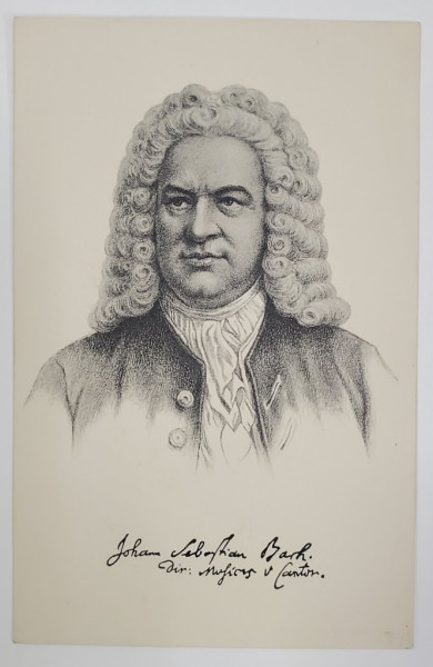 JOHANN SEBASTIAN BACH ( 1685-1750 ) , PORTRET SI SEMNATURA REPRODUSA A COMPOZITORULUI , CARTE POSTALA , INTERBELICA