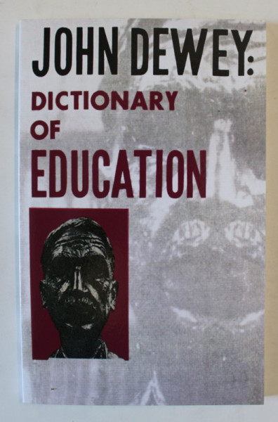 JOHN DEWEY  :  DICTIONARY OF EDUCATION , ANII '2000